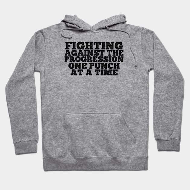 Fighting Against the Progression ONE PUNCH AT A TIME Hoodie by SteveW50